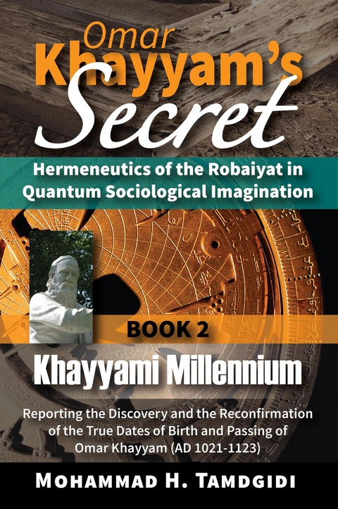 Omar Khayyam's Secret: Hermeneutics of the Robaiyat in Quantum Sociological Imagination: Book 2: Khayyami Millennium - Mohammad H. Tamdgidi