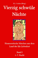 Vierzig schwüle Nächte: Homoerotische Märchen aus dem Land der lila Liebeslust - Xaver Ludwig Cocker