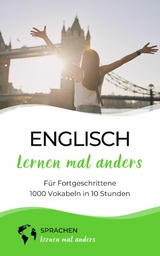 Englisch lernen mal anders für Fortgeschrittene - 1000 Vokabeln in 10 Stunden -  Sprachen Lernen Mal Anders