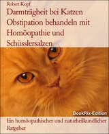 Darmträgheit bei Katzen Obstipation behandeln mit Homöopathie und Schüsslersalzen - Robert Kopf