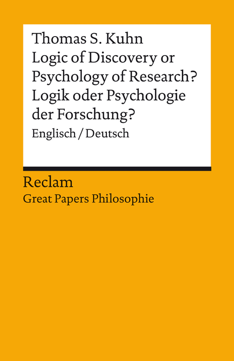 Logic of Discovery or Psychology of Research? / Logik oder Psychologie der Forschung?. Englisch/Deutsch. [Great Papers Philosophie] -  Thomas S. Kuhn