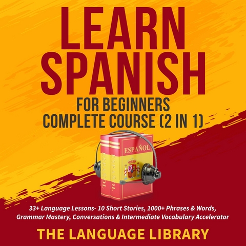 Learn Spanish For Beginners Complete Course (2 in 1) -  The Language Library