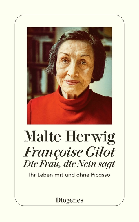 Françoise Gilot - Die Frau, die Nein sagt -  Malte Herwig