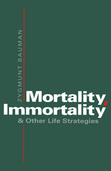 Mortality, Immortality and Other Life Strategies -  Zygmunt Bauman