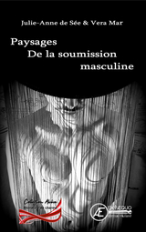 Paysages de la soumission masculine - Julie-Anne de Sée, Vera Mar