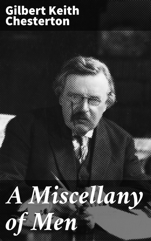 A Miscellany of Men - Gilbert Keith Chesterton