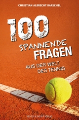 100 spannende Fragen aus der Welt des Tennis -  Christian Albrecht Barschel