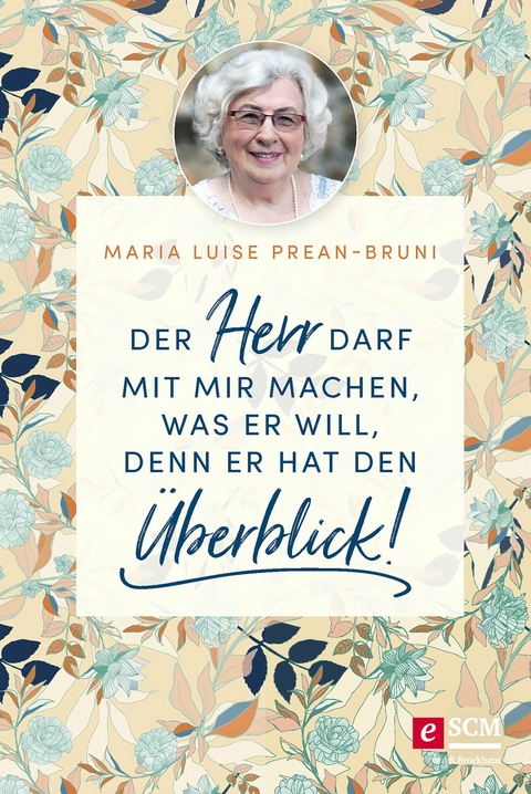 Der Herr darf mit mir machen, was er will, denn er hat den Überblick! - Maria Prean-Bruni