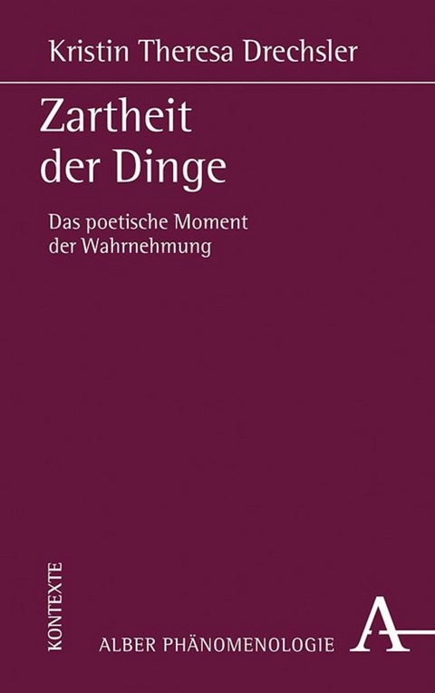 Zartheit der Dinge - Kristin Theresa Drechsler