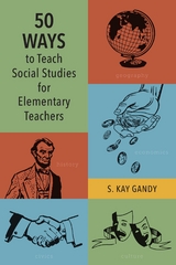 50 Ways to Teach Social Studies for Elementary Teachers -  S. Kay Gandy