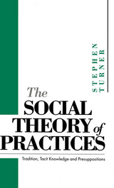 The Social Theory of Practices - Stephen P. Turner