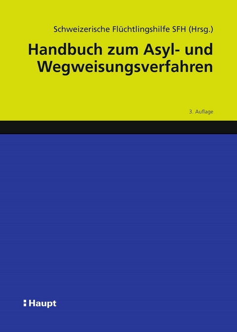 Handbuch zum Asyl- und Wegweisungsverfahren -  Schweizerische Flüchtlingshilfe SFH, Alexandra Büchler, Teresia Gordzielik, Sarah Frehner, Nula Frei, Constantin Hruschka, Raffaella Massara, Stephanie Motz, Seraina Nufer, Sarah Progin-Theuerkauf, Adriana Romer, Angela Stettler, Walter Stöckli, Barbara von Rütte, Boris Wijkstroem, Susanne Bolz