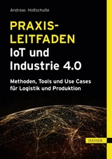 Praxisleitfaden IoT und Industrie 4.0 - Andreas Holtschulte