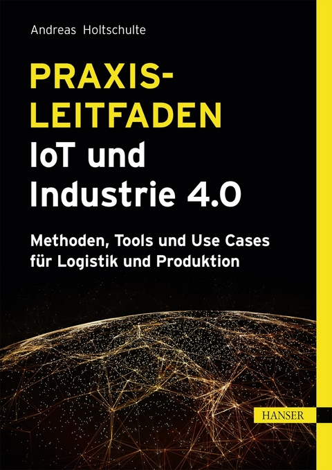 Praxisleitfaden IoT und Industrie 4.0 - Andreas Holtschulte