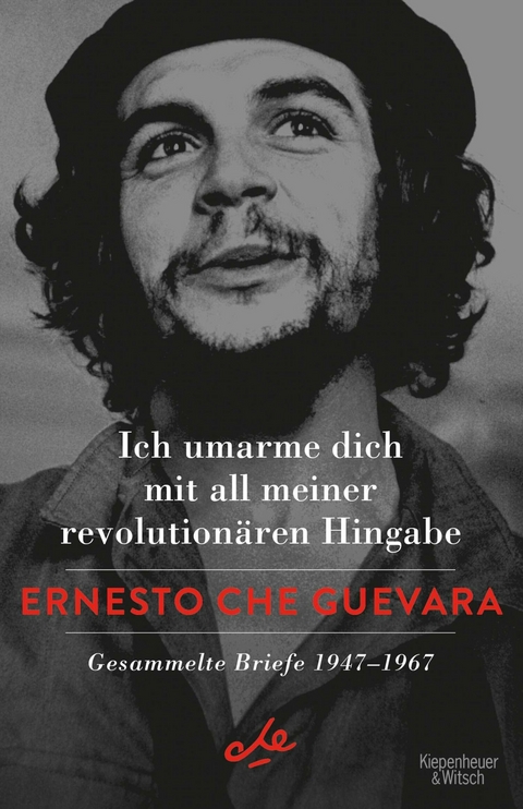 Ich umarme dich mit all meiner revolutionären Hingabe -  Ernesto Che Guevara