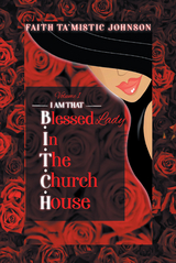 I am that B.I.T.C.H. (Blessed In The Church House) Lady - Faith Ta'mistic Johnson