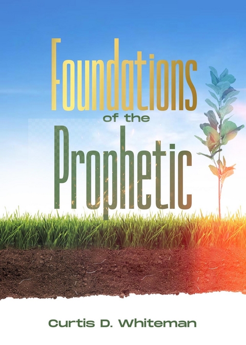 Foundations of the Prophetic   (2nd Edition) -  Curtis D Whiteman