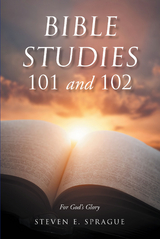 Bible Studies 101 and 102 -  Steven Sprague