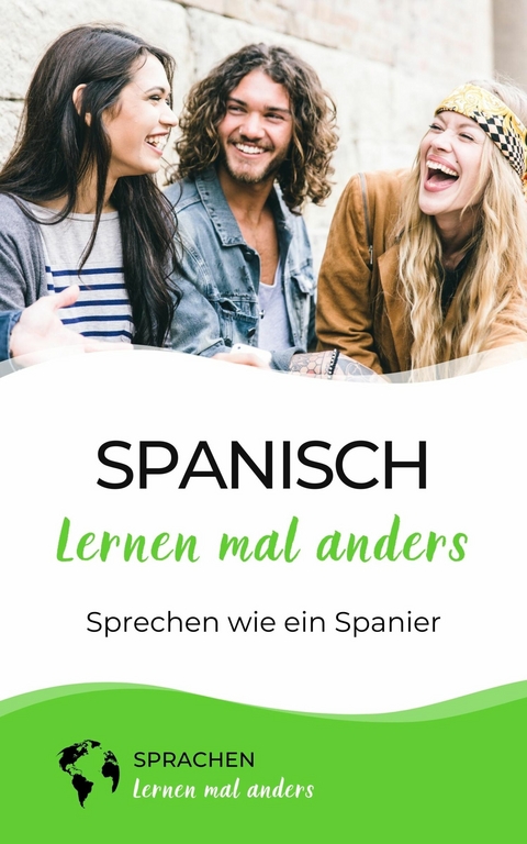 Spanisch lernen mal anders - Sprechen wie ein Spanier -  Sprachen Lernen Mal Anders