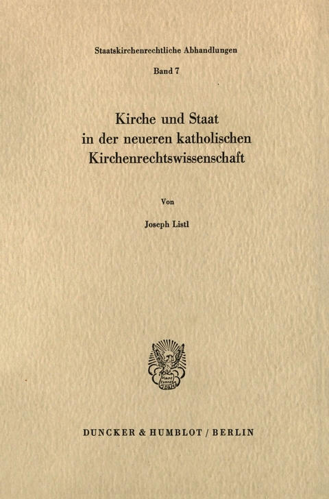 Kirche und Staat in der neueren katholischen Kirchenrechtswissenschaft. -  Joseph Listl