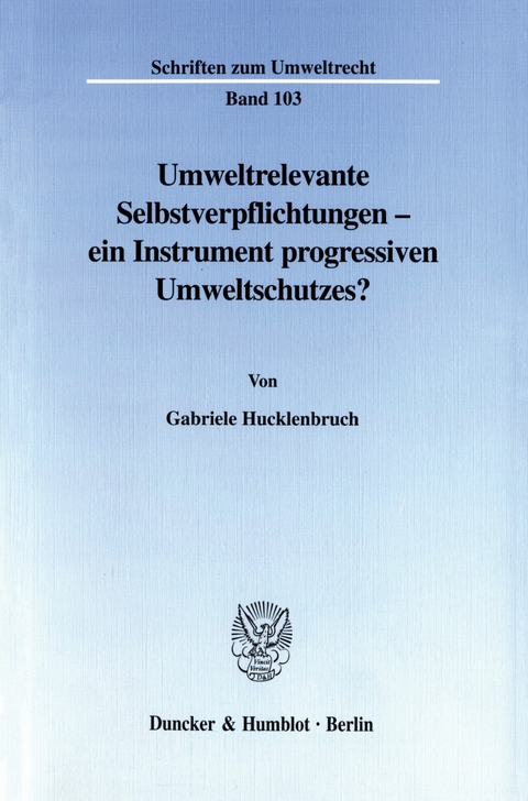 Umweltrelevante Selbstverpflichtungen - ein Instrument progressiven Umweltschutzes? -  Gabriele Hucklenbruch