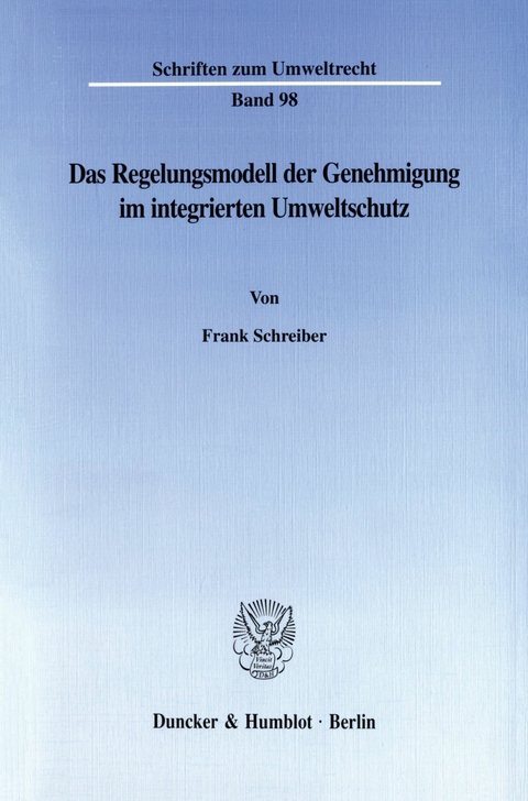 Das Regelungsmodell der Genehmigung im integrierten Umweltschutz. -  Frank Schreiber