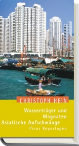 Wasserträger und Magnaten. Asiatische Aufschwünge - Christoph Hein