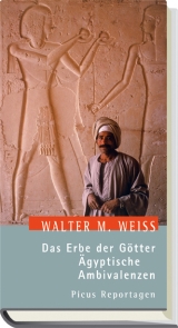 Das Erbe der Götter. Ägyptische Ambivalenzen - Walter M Weiss