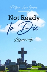 Not Ready to Die - Patricia Ann Yarber