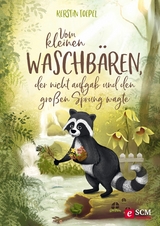 Vom kleinen Waschbären, der nicht aufgab und den großen Sprung wagte - Kerstin Toepel