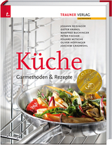 Küche: Garmethoden & Rezepte - Eduard Mitsche, Dieter Kranzl, Johann Reisinger, Peter Fischer, Manfred Buchinger, Oliver Hoffinger, Joachim Gradwohl