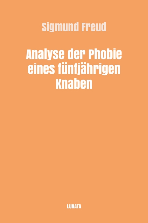 Analyse der Phobie eines fünfjährigen Knaben - Sigmund Freud