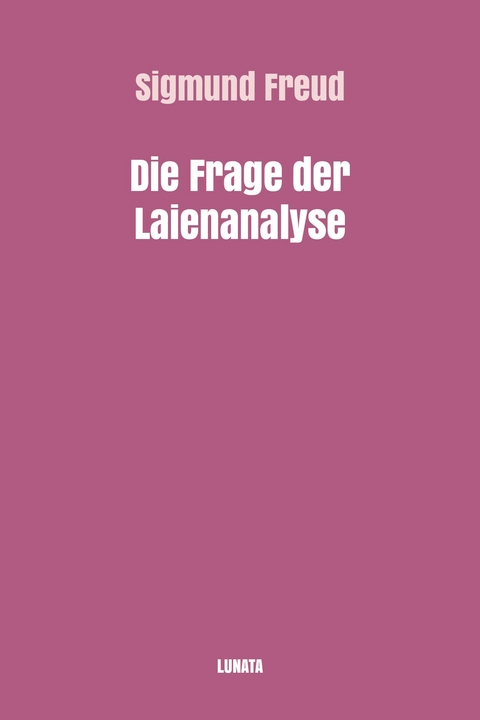 Die Frage der Laienanalyse - Sigmund Freud