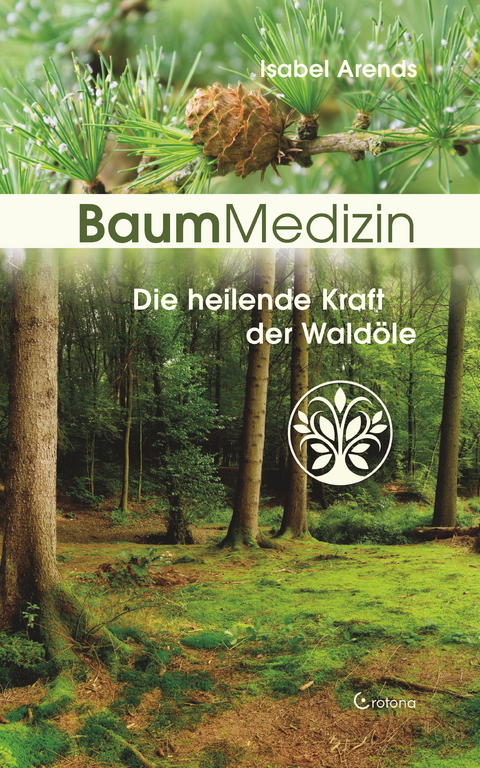 BaumMedizin: Die heilende Kraft der Waldöle -  Isabel Arends