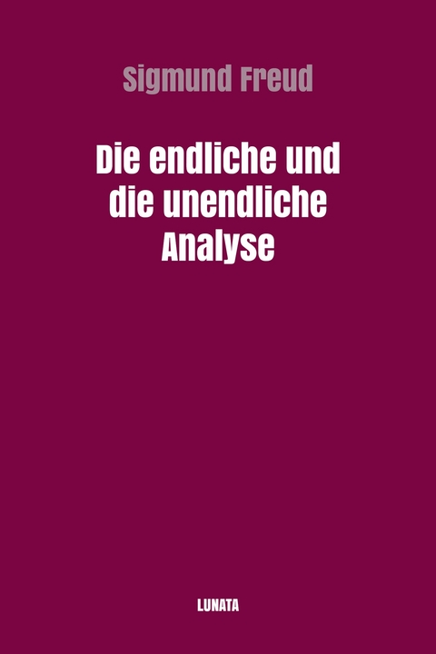 Die endliche und die unendliche Analyse - Sigmund Freud