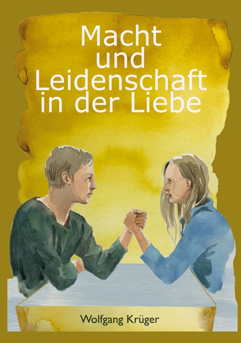 Macht und Leidenschaft in der Liebe - Wolfgang Krüger