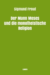 Der Mann Moses und die monotheistische Religion - Sigmund Freud