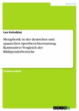 Metaphorik in der deutschen und spanischen Sportberichterstattung. Kontrastiver Vergleich der Bildspenderbereiche - Lea Kolodziej