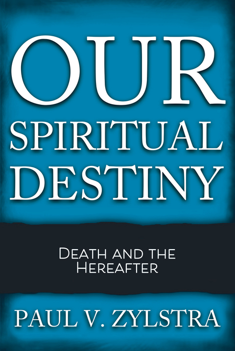 Our Spiritual Destiny - Paul V. Zylstra