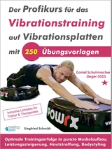 Der Profikurs für das Vibrationstraining auf Vibrationsplatten mit 250 Übungsvorlagen - Siegfried Schmidt