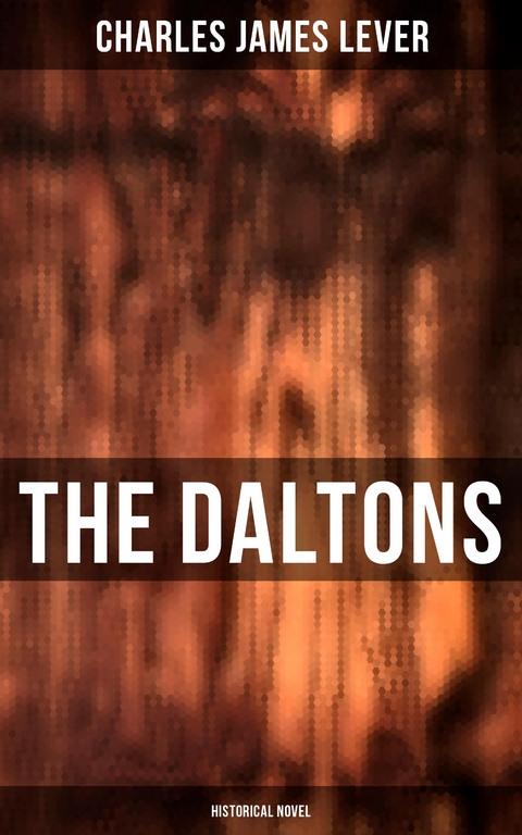 The Daltons (Historical Novel) - Charles James Lever