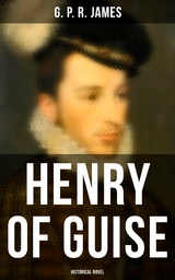 Henry of Guise (Historical Novel) - G. P. R. James