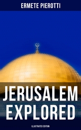 Jerusalem Explored (Illustrated Edition) - Ermete Pierotti