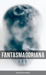 Fantasmagoriana - Collected Tales of Ghosts - Johann August Apel, Friedrich August Schulze, Johann Karl August Musäus