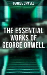 The Essential Works of George Orwell - George Orwell