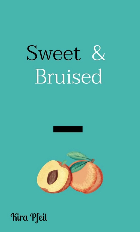 Sweet  &  Bruised - Kira Pfeil