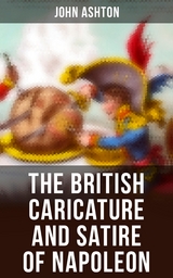 The British Caricature and Satire of Napoleon - John Ashton