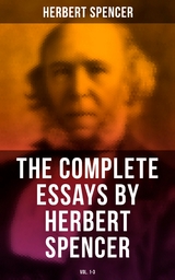 The Complete Essays by Herbert Spencer (Vol. 1-3) - Herbert Spencer