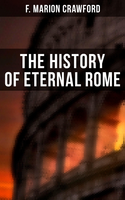 The History of Eternal Rome - F. Marion Crawford