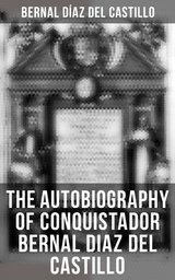 The Autobiography of Conquistador Bernal Diaz del Castillo - Bernal Díaz del Castillo